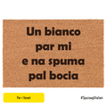 Un bianco par mi e na spuma pal bocia
